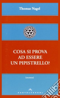 Cosa si prova ad essere un pipistrello? libro di Nagel Thomas