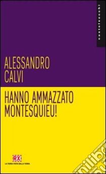 Hanno ammazzato Montesquieu! libro di Calvi Alessandro