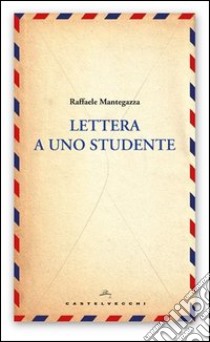 Lettera a uno studente libro di Mantegazza Raffaele