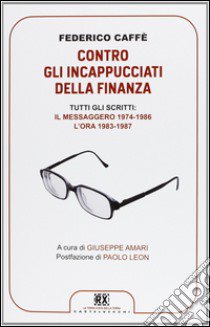 Contro gli incappucciati della finanza libro di Caffè Federico; Amari G. (cur.)