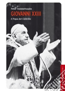 Giovanni XXIII. Il papa del Concilio libro di Hebblethwaite Peter; Roncalli M. (cur.)