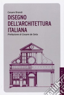 Disegno dell'architettura italiana. Ediz. illustrata libro di Brandi Cesare