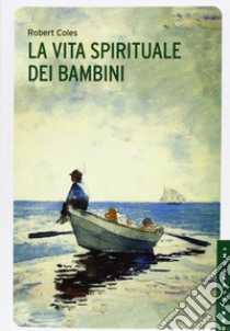 La vita spirituale dei bambini libro di Coles Robert