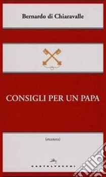 Consigli per un papa libro di Bernardo di Chiaravalle (san)