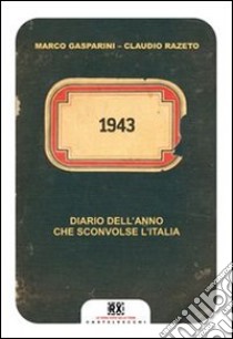 1943. Diario dell'anno che sconvolse l'Italia libro di Gasparini Marco; Razeto Claudio