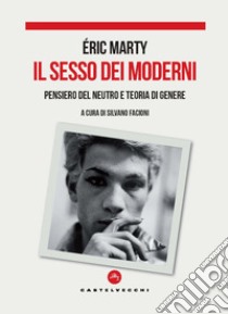 Il sesso dei moderni. Pensiero del Neutro e teoria di genere libro di Marty Éric; Facioni S. (cur.)