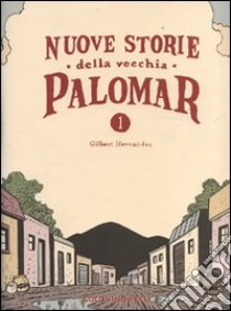 Nuove storie della vecchia Palomar. Vol. 1 libro di Hernandez Gilbert