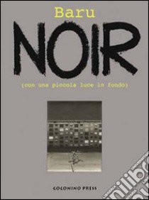 Noir. (Con una piccola luce in fondo) libro di Baru