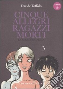 Cinque allegri ragazzi morti. Con CD Audio. Vol. 3 libro di Toffolo Davide