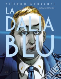 La dalia blu libro di Scòzzari Filippo; Chandler Raymond