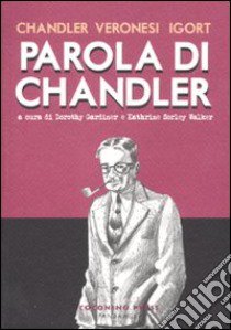 Parola di Chandler. Ediz. illustrata libro di Chandler Raymond; Igort; Gardiner D. (cur.); Sorley Walker K. (cur.)