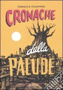 Cronache dalla palude libro di Ghermandi Francesca