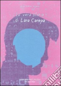 La Vera storia di Lara Canepa libro di Nanni Giacomo