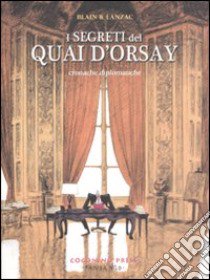 I segreti del Quai d'Orsay. Cronache diplomatiche. Vol. 1 libro di Blain Christophe; Lanzac Abel