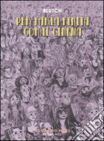 Per farla finita con il cinema libro di Blutch