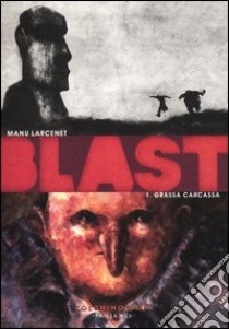 Blast. Vol. 1: Grassa carcassa libro di Larcenet Manu