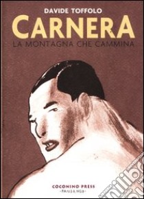 Carnera. La montagna che cammina libro di Toffolo Davide