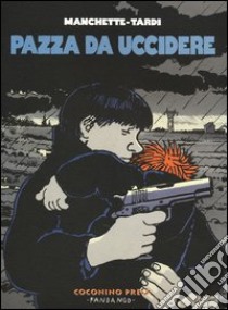 Pazza da uccidere libro di Manchette Jean-Patrick; Tardi Jacques