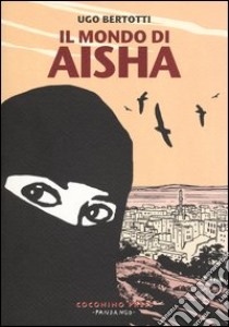 Il mondo di Aisha. Storie di donne dello Yemen libro di Bertotti Ugo