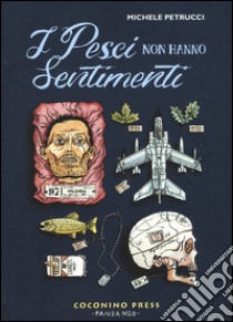 I pesci non hanno sentimenti libro di Petrucci Michele