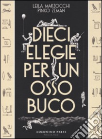 Dieci elegie per un ossobuco libro di Marzocchi Leila; Zeman Pinko