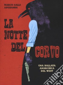 La notte del corvo. Una ballata anarchica del West libro di Galli Marco Apehands