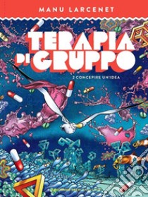 Terapia di gruppo. Vol. 2: Concepire un'idea libro di Larcenet Manu