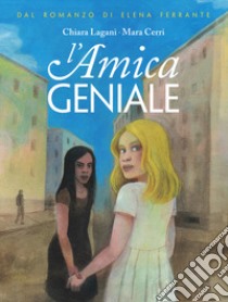 L'amica geniale. Vol. 1 libro di Lagani Chiara