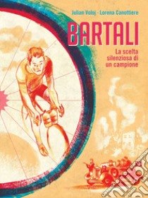 Bartali. La scelta silenziosa di un campione libro di Vojol Julian; Canottiere Lorena