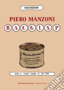 Piero Manzoni BACGLSP. Basta a ciascun giorno la sua pena libro di Bacilieri Paolo