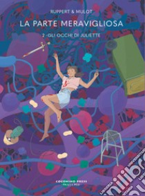 La parte meravigliosa. Vol. 2: Gli occhi di Juliette libro di Ruppert Florent; Mulot Jérôme