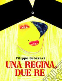 Una regina, due re libro di Scòzzari Filippo