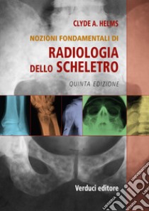 Radiologia dello scheletro. Nozioni fondamentali libro di Helms Clyde A.