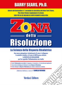 Zona della risoluzione. La scienza della risposta risolutrice libro di Sears Barry