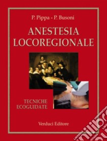 Anestesia locoregionale libro di Pippa Pasquale; Busoni Paolo