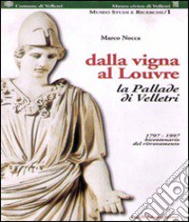Dalla vigna al Louvre. La Pallade di Velletri 1797-1997 bicentenario del ritrovamento libro di Nocca Marco