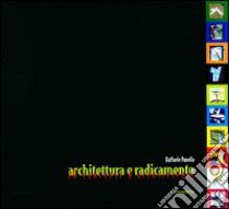 Architettura e radicamento. 10 concorsi di architettura. Ediz. italiana a inglese libro di Panella Raffaele