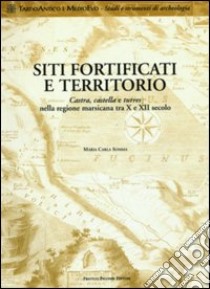 Siti fortificati e territorio. Castra, castella e turres nella regione marsicana tra X e XII secolo libro di Somma M. Carla