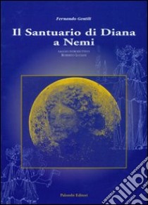 Il santuario di Diana a Nemi libro di Gentili F. (cur.)