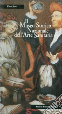 Il museo storico nazionale dell'arte sanitaria libro di Bovi T. (cur.)