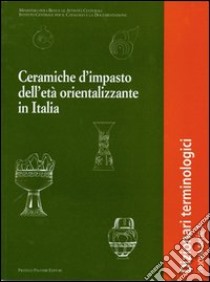 Ceramiche d'impasto dell'età orientalizzante in Italia. Dizionario terminologico libro di Parise Badoni F. (cur.)