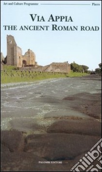 Via Appia. The ancient roman road libro