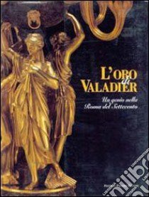 L'oro di Valadier. Un genio nella Roma del Settecento libro di González-Palacios Alvar