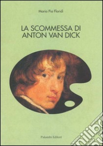 La scommessa di Anton Van Dick libro di Floridi M. P. (cur.)