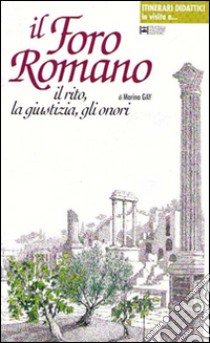 Il foro romano. Il rito, la giustizia, gli onori libro di Gay Marina