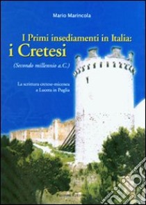 I primi insediamenti in Italia: i cretesi. La scrittura cretese-micenea a Lucera in Puglia libro di Marincola M. (cur.)