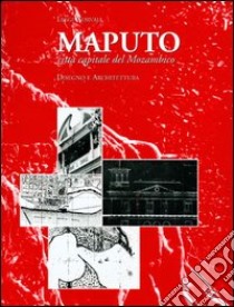 Maputo. Città del Mozambico. Disegno e architettura libro di Curvaja Luigi