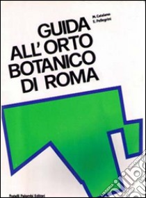 Guida all'Orto botanico di Roma libro di Catalano Mario; Pellegrini Ezio