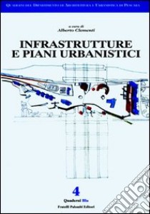 Infrastrutture e piani urbanistici libro di Clementi Alberto