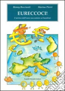 Eureccoci! L'arrivo dell'euro raccontato ai bambini libro di Boccianti Henny; Pierri Marina